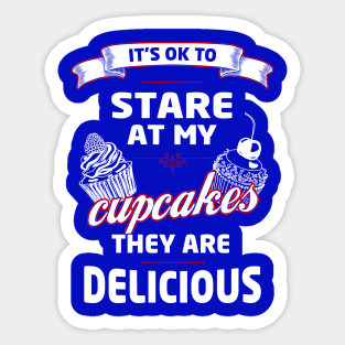 It's OK to Stare at my Cupcakes, they are Delicious Sticker